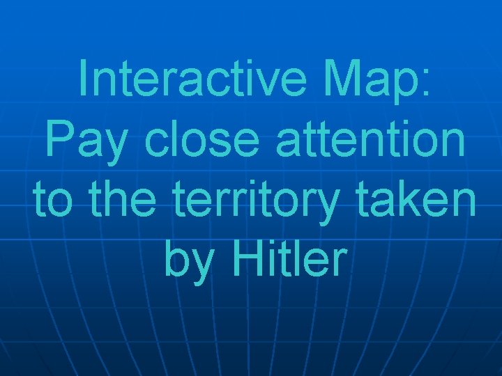 Interactive Map: Pay close attention to the territory taken by Hitler 