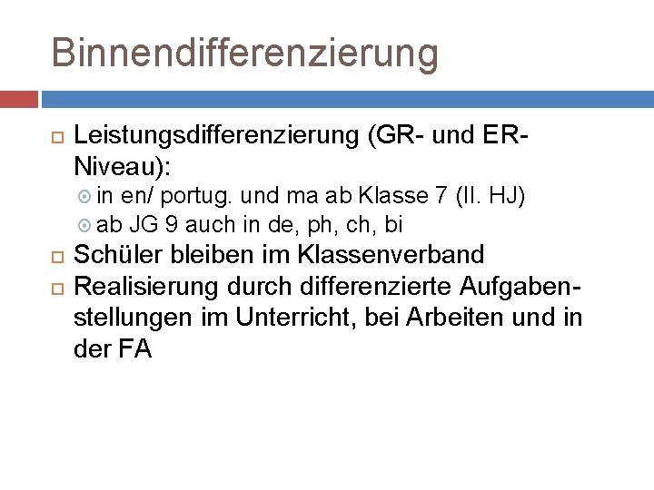 Binnendifferenzierung Leistungsdifferenzierung (GR- und ERNiveau): in en/ portug. und ma ab Klasse 7 (II.