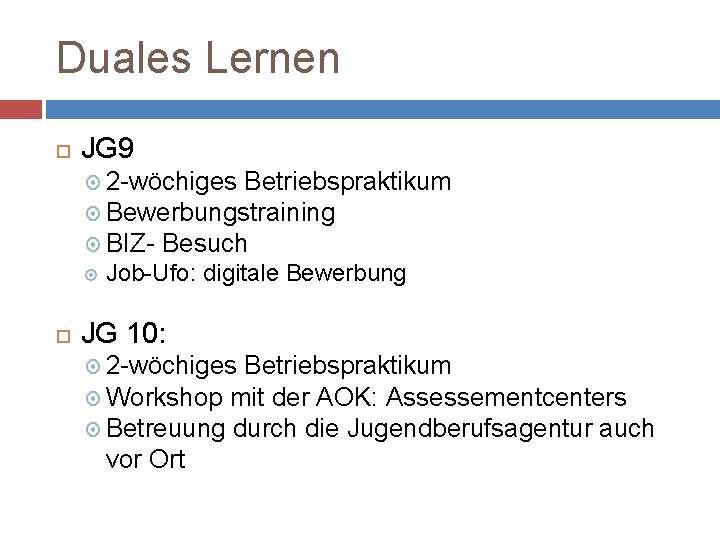 Duales Lernen JG 9 2 -wöchiges Betriebspraktikum Bewerbungstraining BIZ- Besuch Job-Ufo: digitale Bewerbung JG