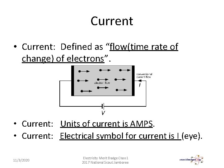 Current • Current: Defined as “flow(time rate of change) of electrons”. • Current: Units