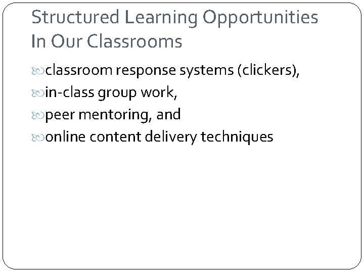 Structured Learning Opportunities In Our Classrooms classroom response systems (clickers), in-class group work, peer