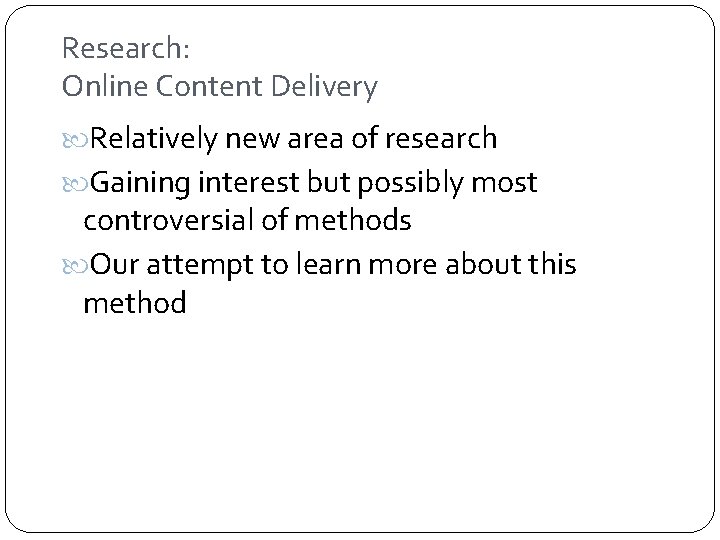 Research: Online Content Delivery Relatively new area of research Gaining interest but possibly most