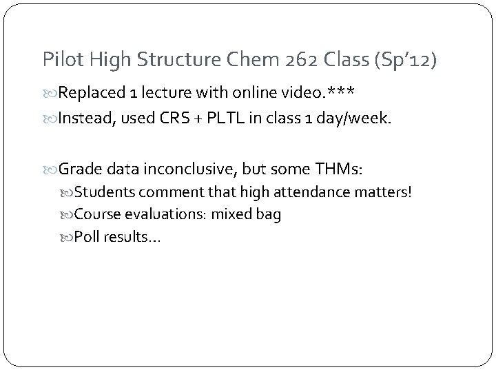 Pilot High Structure Chem 262 Class (Sp’ 12) Replaced 1 lecture with online video.