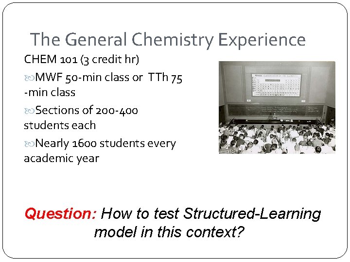 The General Chemistry Experience CHEM 101 (3 credit hr) MWF 50 -min class or