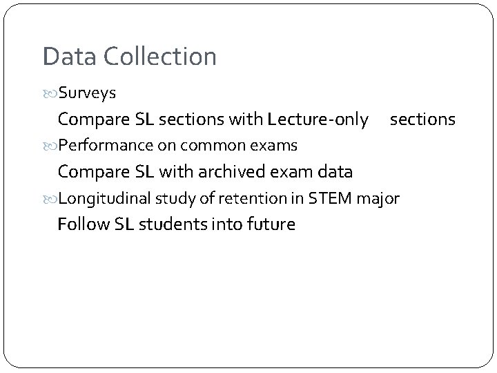 Data Collection Surveys Compare SL sections with Lecture-only sections Performance on common exams Compare