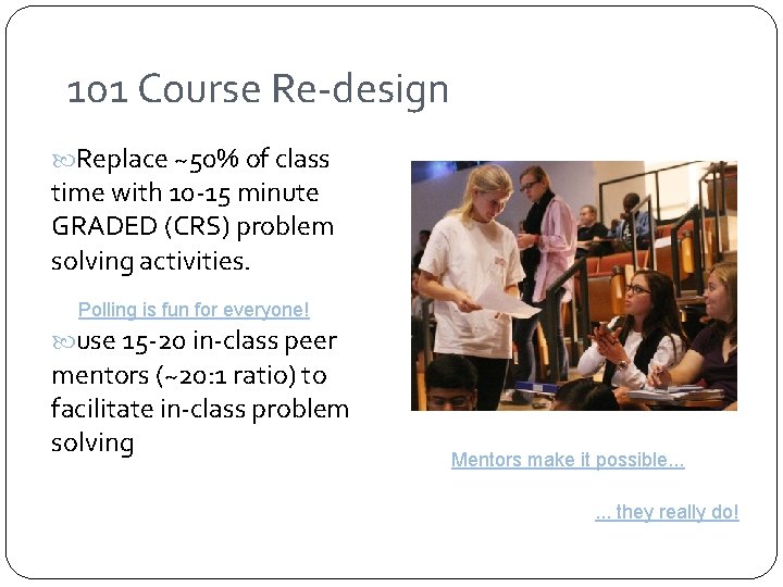 101 Course Re-design Replace ~50% of class time with 10 -15 minute GRADED (CRS)