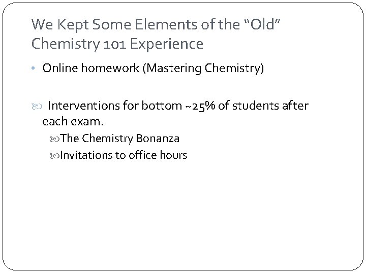 We Kept Some Elements of the “Old” Chemistry 101 Experience • Online homework (Mastering