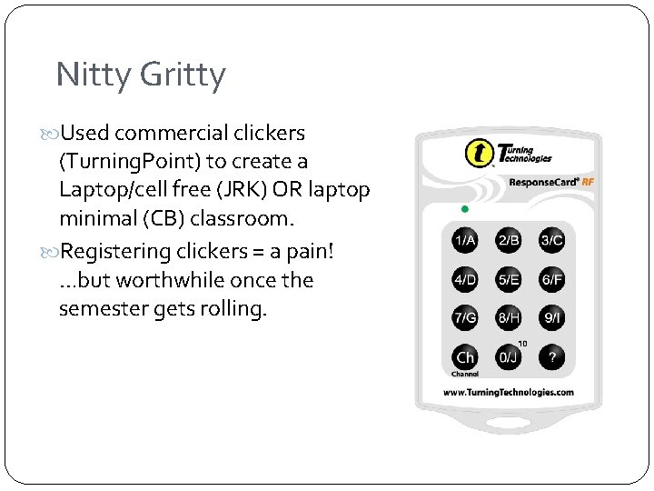 Nitty Gritty Used commercial clickers (Turning. Point) to create a Laptop/cell free (JRK) OR