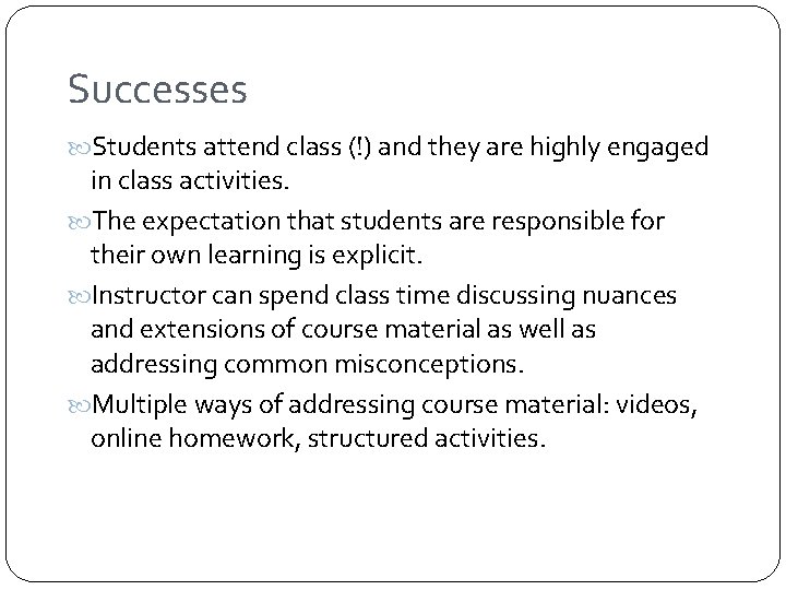 Successes Students attend class (!) and they are highly engaged in class activities. The