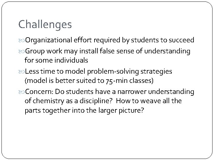Challenges Organizational effort required by students to succeed Group work may install false sense