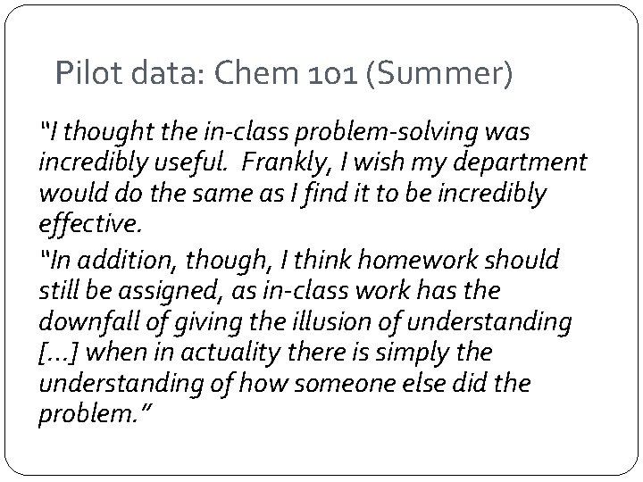 Pilot data: Chem 101 (Summer) “I thought the in-class problem-solving was incredibly useful. Frankly,