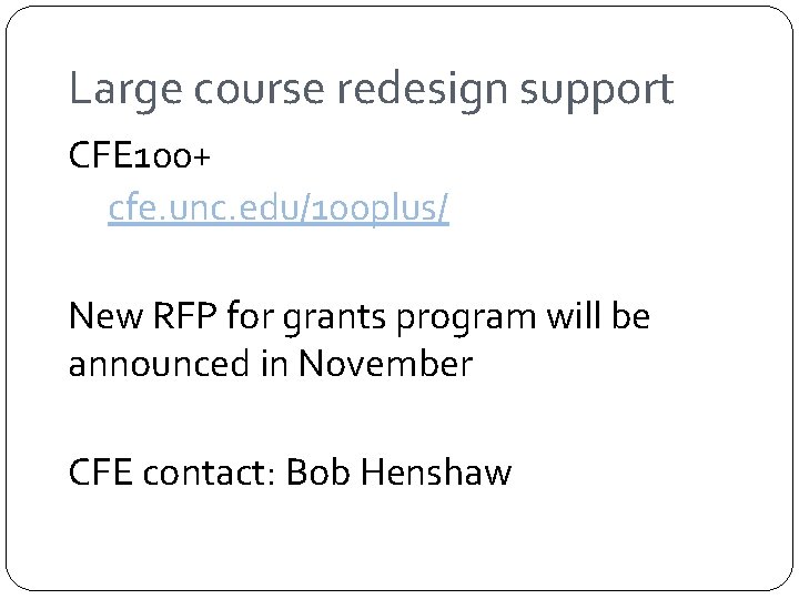 Large course redesign support CFE 100+ cfe. unc. edu/100 plus/ New RFP for grants