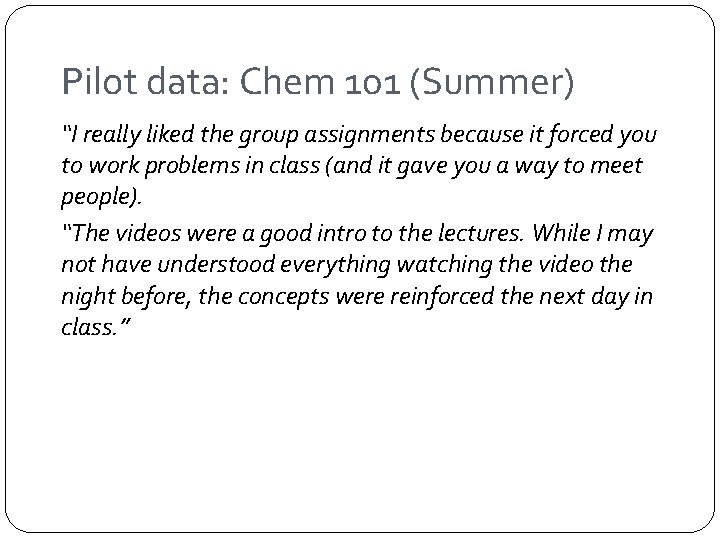 Pilot data: Chem 101 (Summer) “I really liked the group assignments because it forced