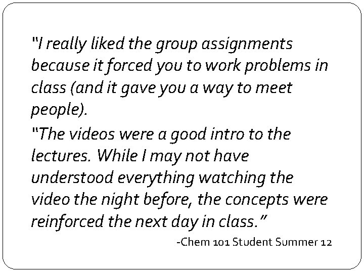 “I really liked the group assignments because it forced you to work problems in