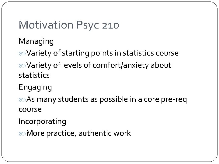 Motivation Psyc 210 Managing Variety of starting points in statistics course Variety of levels