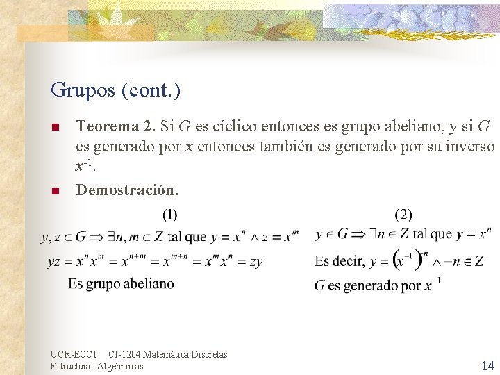 Grupos (cont. ) n n Teorema 2. Si G es cíclico entonces es grupo