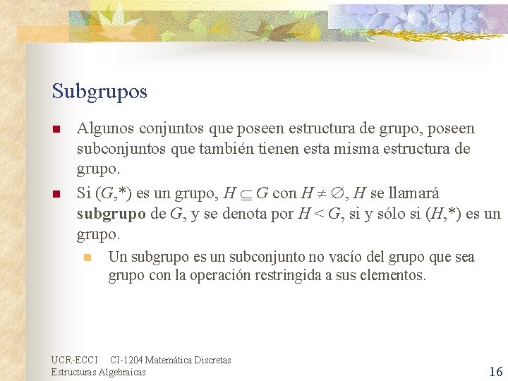 Subgrupos n n Algunos conjuntos que poseen estructura de grupo, poseen subconjuntos que también