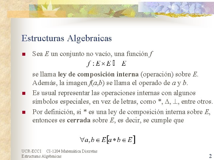 Estructuras Algebraicas n n n Sea E un conjunto no vacío, una función f