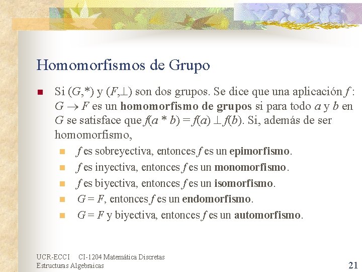 Homomorfismos de Grupo n Si (G, *) y (F, ) son dos grupos. Se