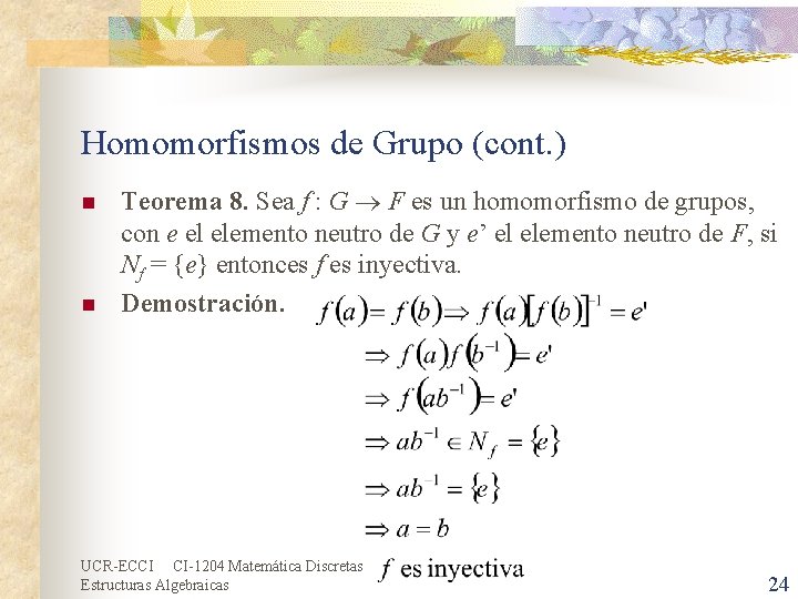 Homomorfismos de Grupo (cont. ) n n Teorema 8. Sea f : G F