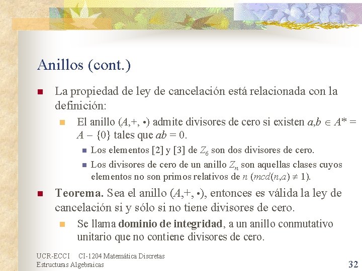 Anillos (cont. ) n La propiedad de ley de cancelación está relacionada con la