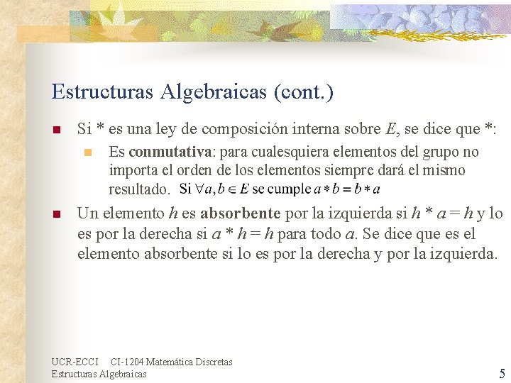 Estructuras Algebraicas (cont. ) n Si * es una ley de composición interna sobre