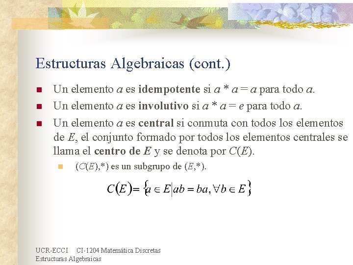 Estructuras Algebraicas (cont. ) n n n Un elemento a es idempotente si a