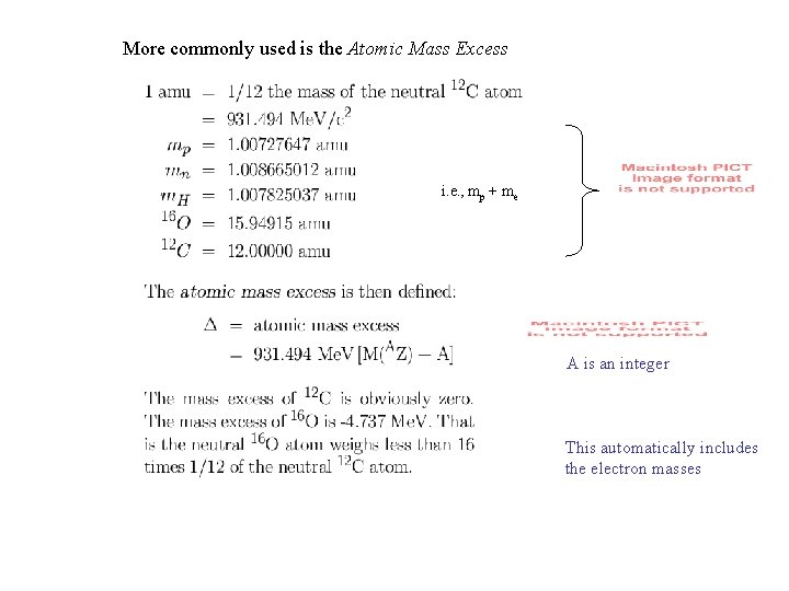 More commonly used is the Atomic Mass Excess i. e. , mp + me