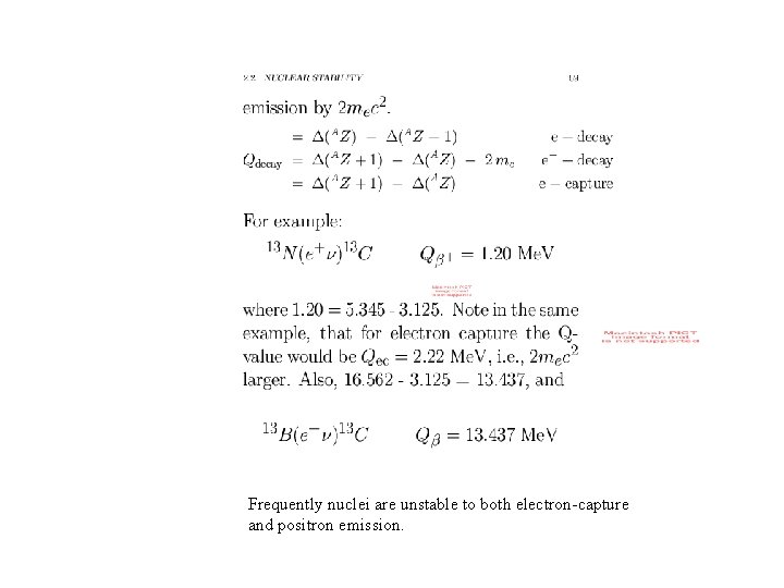 Frequently nuclei are unstable to both electron-capture and positron emission. 