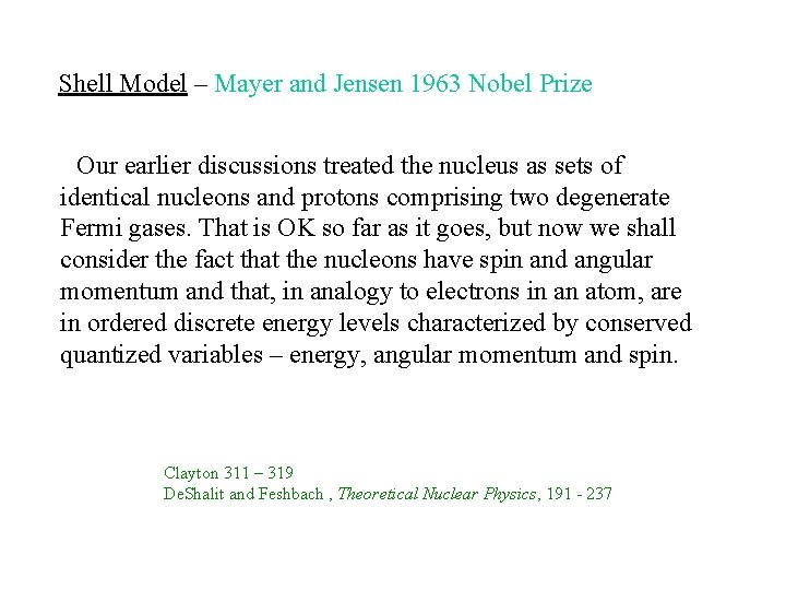 Shell Model – Mayer and Jensen 1963 Nobel Prize Our earlier discussions treated the