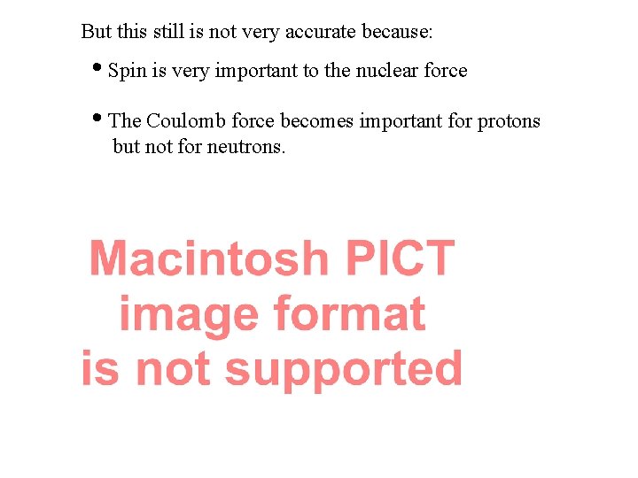 But this still is not very accurate because: • Spin is very important to