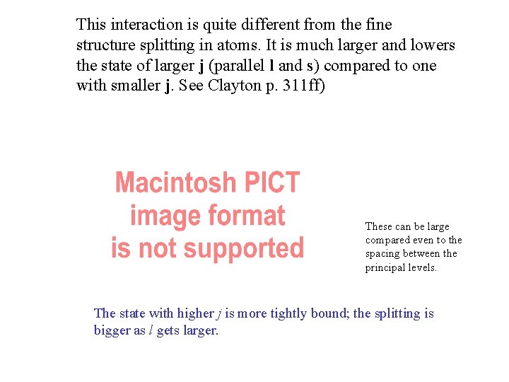 This interaction is quite different from the fine structure splitting in atoms. It is