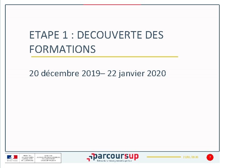 ETAPE 1 : DECOUVERTE DES FORMATIONS 20 décembre 2019– 22 janvier 2020 22/01/2020 7