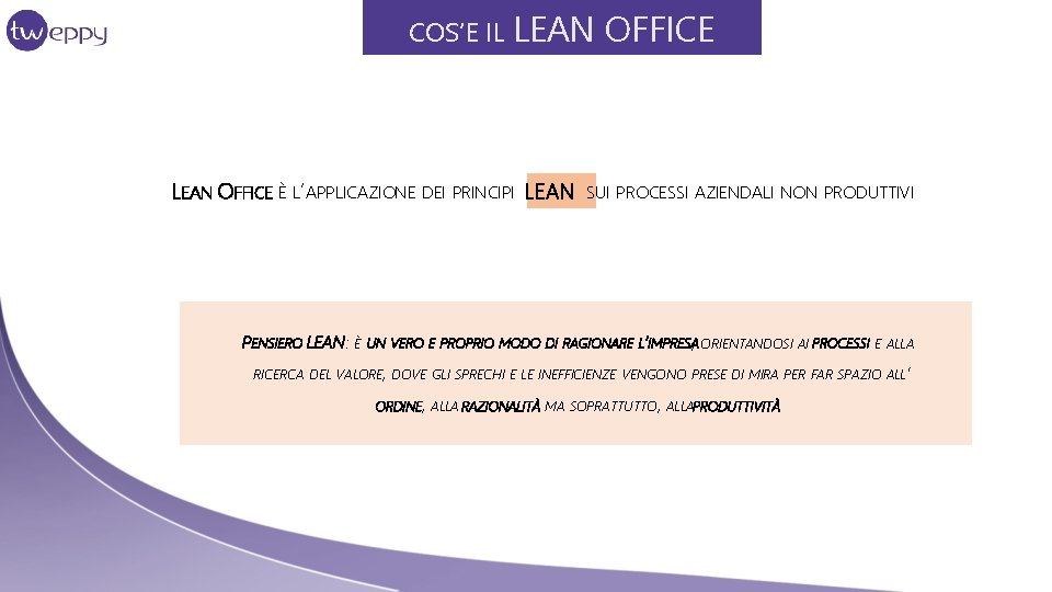 COS’E IL LEAN OFFICE È L’APPLICAZIONE DEI PRINCIPI LEAN OFFICE SUI PROCESSI AZIENDALI NON