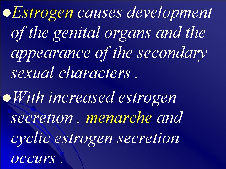 l. Estrogen causes development of the genital organs and the appearance of the secondary