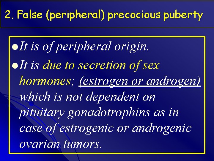 2. False (peripheral) precocious puberty l It is of peripheral origin. l It is