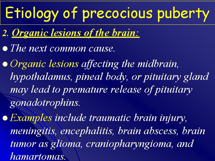 Etiology of precocious puberty 2. Organic lesions of the brain: l The next common