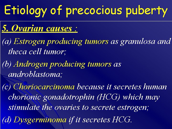 Etiology of precocious puberty 5. Ovarian causes : (a) Estrogen producing tumors as granulosa