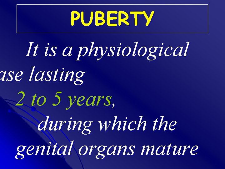 PUBERTY It is a physiological ase lasting 2 to 5 years, during which the