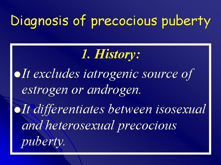 Diagnosis of precocious puberty 1. History: l It excludes iatrogenic source of estrogen or