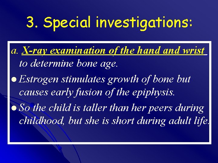 3. Special investigations: a. X-ray examination of the hand wrist to determine bone age.