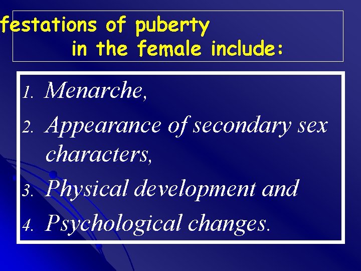 festations of puberty ifestations in the female include: 1. 2. 3. 4. Menarche, Appearance