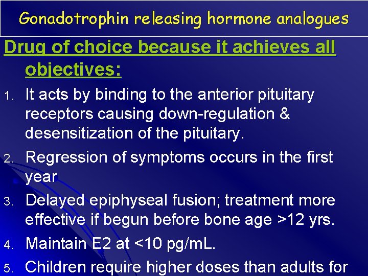 Gonadotrophin releasing hormone analogues Drug of choice because it achieves all objectives: 1. 2.
