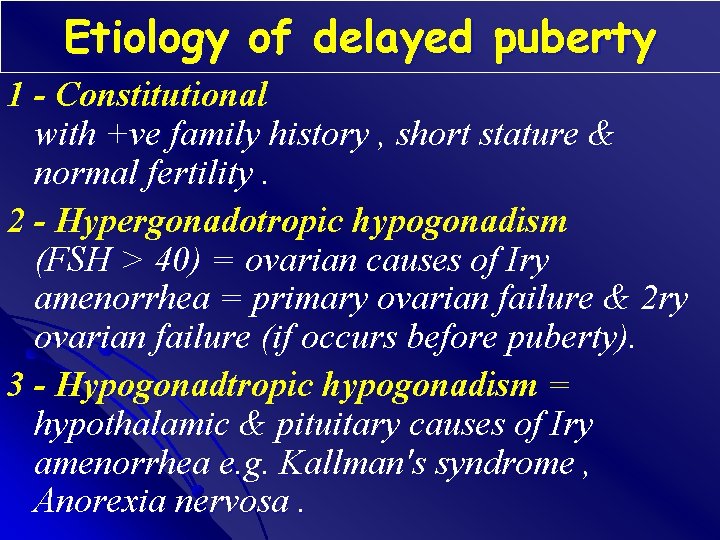 Etiology of delayed puberty 1 - Constitutional with +ve family history , short stature