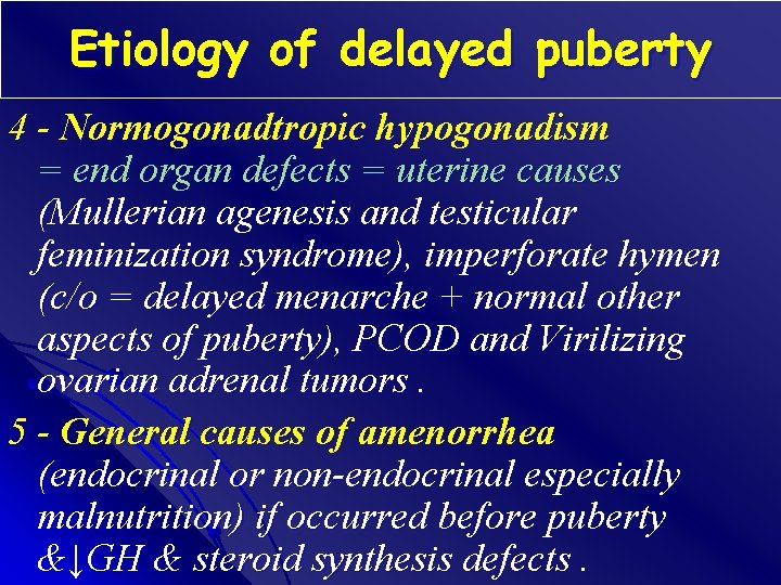 Etiology of delayed puberty 4 - Normogonadtropic hypogonadism = end organ defects = uterine