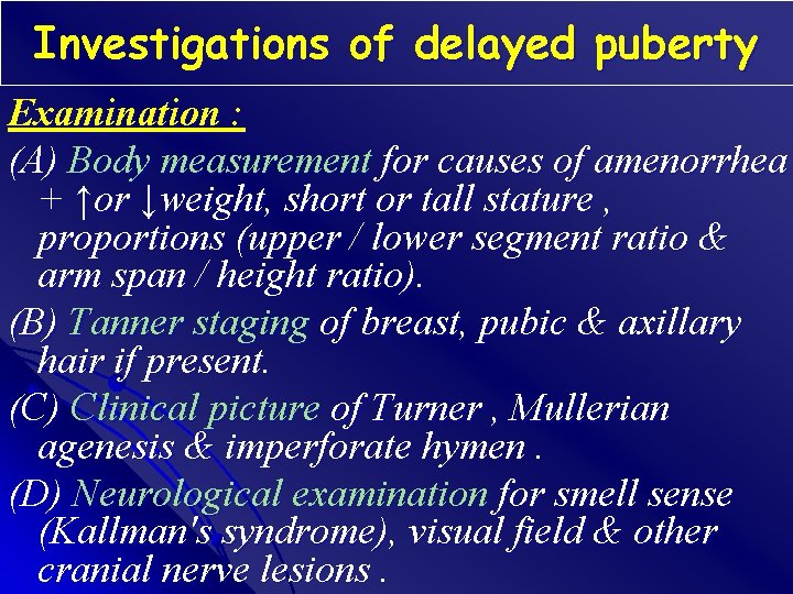 Investigations of delayed puberty Examination : (A) Body measurement for causes of amenorrhea +