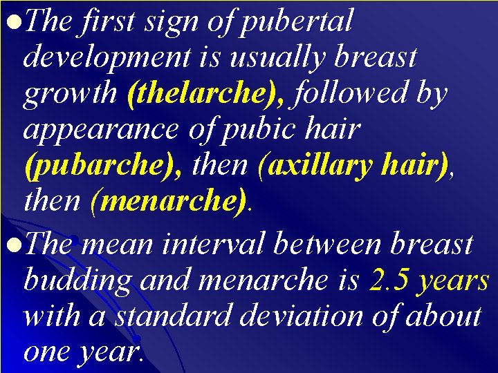 l. The first sign of pubertal development is usually breast growth (thelarche), followed by