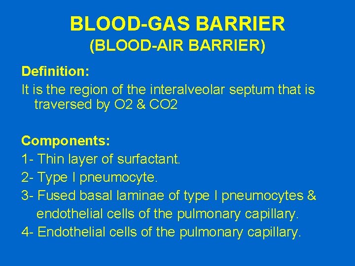 BLOOD-GAS BARRIER (BLOOD-AIR BARRIER) Definition: It is the region of the interalveolar septum that