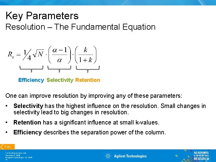 Key Parameters Resolution – The Fundamental Equation Efficiency Selectivity Retention One can improve resolution
