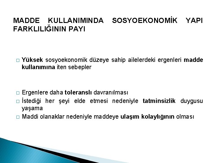 MADDE KULLANIMINDA FARKLILIĞININ PAYI SOSYOEKONOMİK YAPI � Yüksek sosyoekonomik düzeye sahip ailelerdeki ergenleri madde